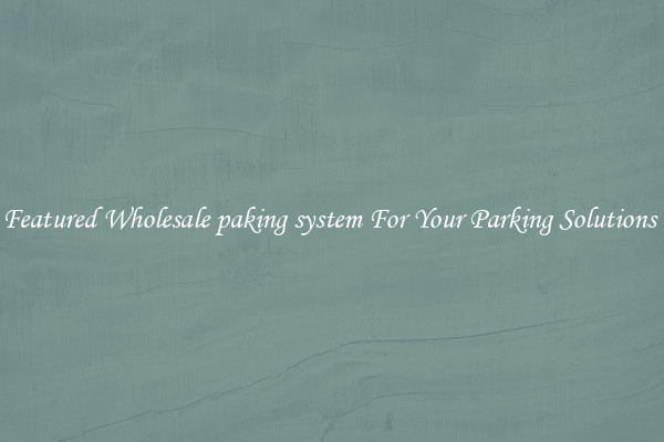 Featured Wholesale paking system For Your Parking Solutions 
