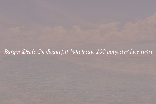 Bargin Deals On Beautful Wholesale 100 polyester lace wrap