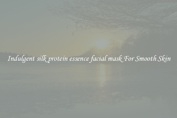 Indulgent silk protein essence facial mask For Smooth Skin
