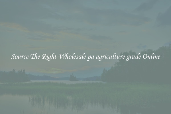 Source The Right Wholesale pa agriculture grade Online