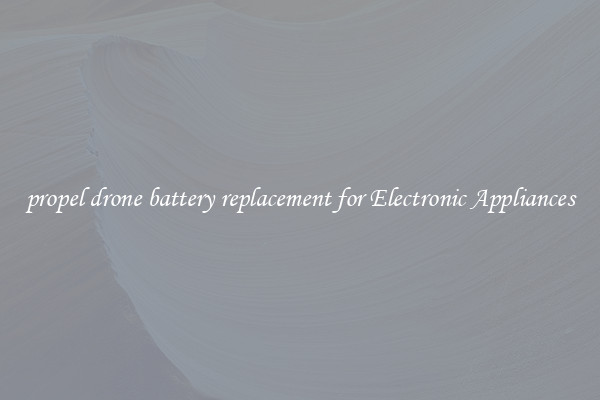 propel drone battery replacement for Electronic Appliances