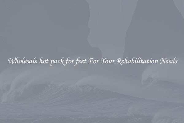 Wholesale hot pack for feet For Your Rehabilitation Needs