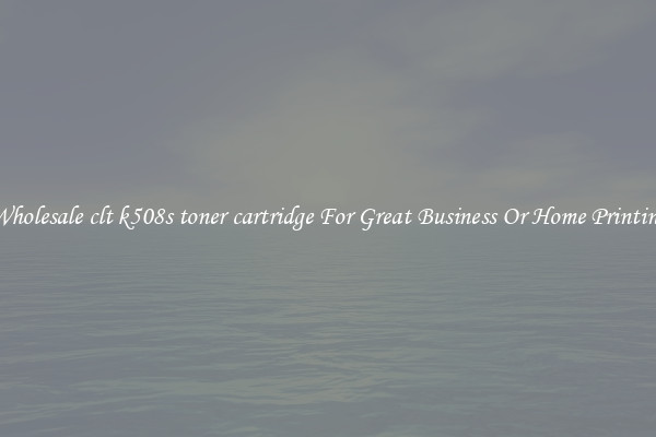 Wholesale clt k508s toner cartridge For Great Business Or Home Printing