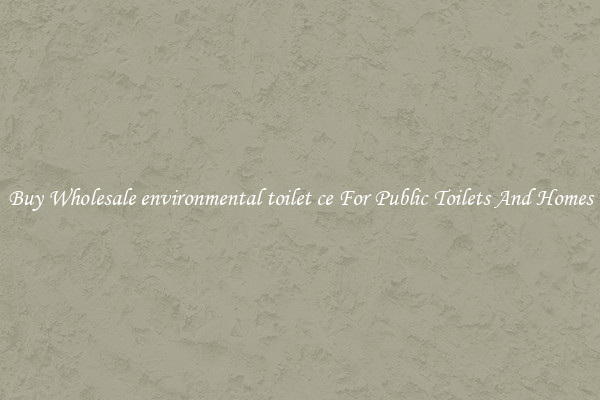 Buy Wholesale environmental toilet ce For Public Toilets And Homes