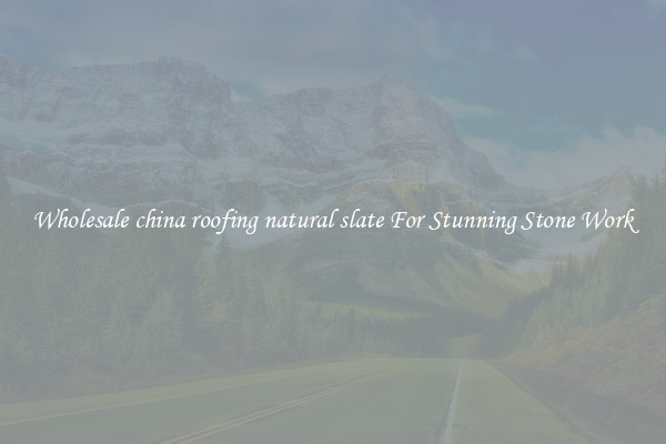 Wholesale china roofing natural slate For Stunning Stone Work