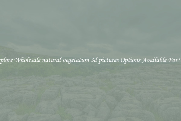 Explore Wholesale natural vegetation 3d pictures Options Available For You