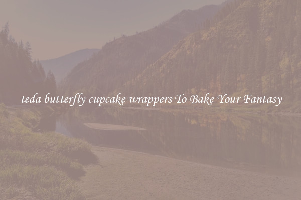 teda butterfly cupcake wrappers To Bake Your Fantasy