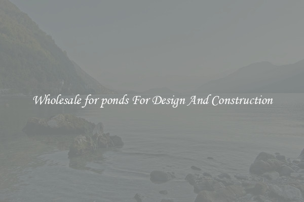 Wholesale for ponds For Design And Construction