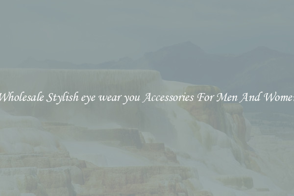 Wholesale Stylish eye wear you Accessories For Men And Women
