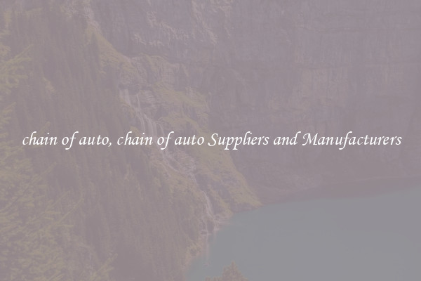 chain of auto, chain of auto Suppliers and Manufacturers