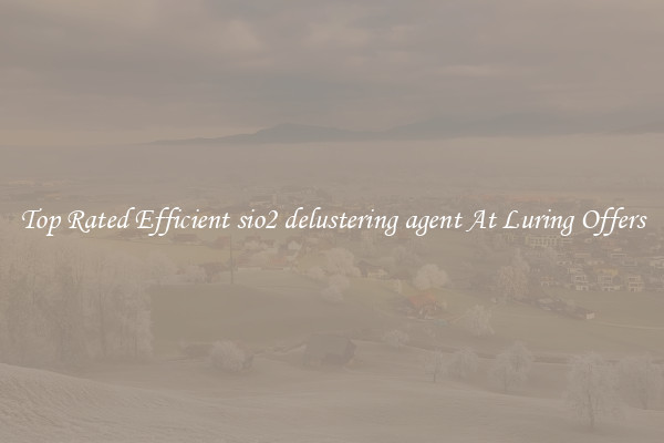 Top Rated Efficient sio2 delustering agent At Luring Offers