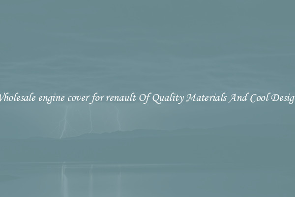 Wholesale engine cover for renault Of Quality Materials And Cool Designs