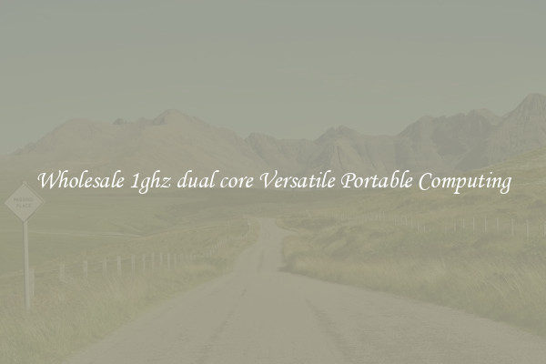 Wholesale 1ghz dual core Versatile Portable Computing