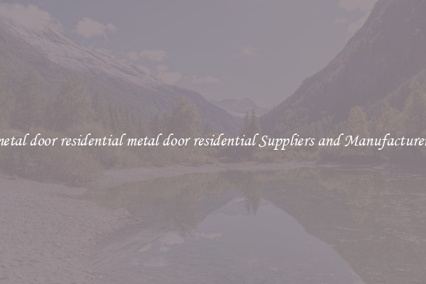 metal door residential metal door residential Suppliers and Manufacturers