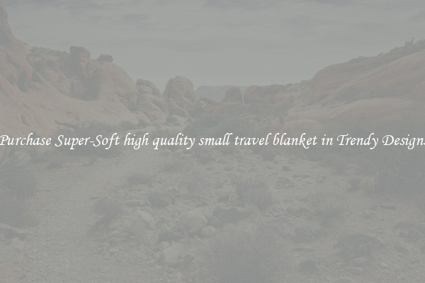 Purchase Super-Soft high quality small travel blanket in Trendy Designs