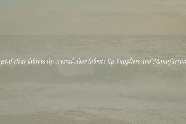 crystal clear labrets lip crystal clear labrets lip Suppliers and Manufacturers