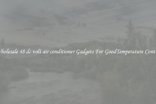 Wholesale 48 dc volt air conditioner Gadgets For GoodTemperature Control